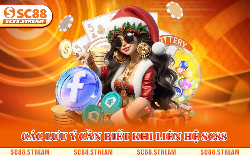 Các Lưu Ý Cần Biết Khi Liên Hệ SC88