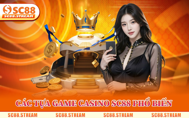 Các Tựa Game Casino SC88 Phổ Biến