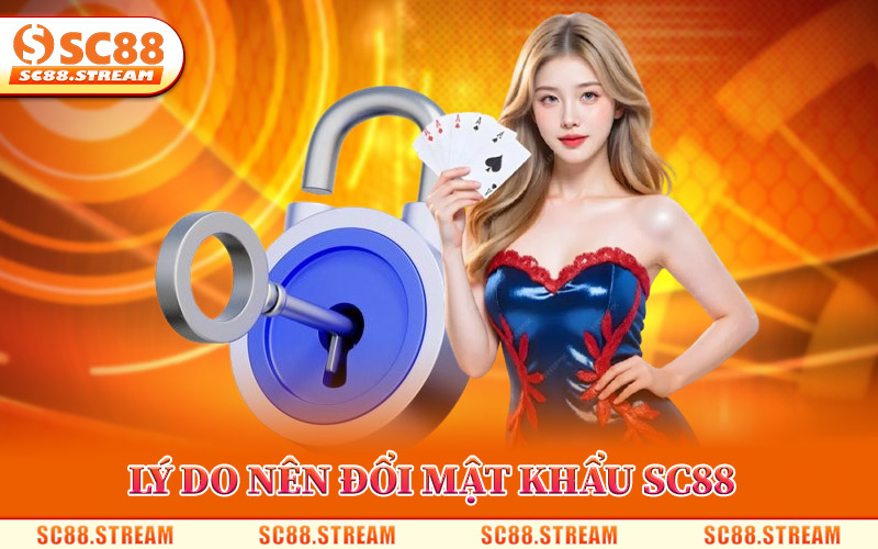 Lý Do Bet Thủ Nên Đổi Mật Khẩu SC88